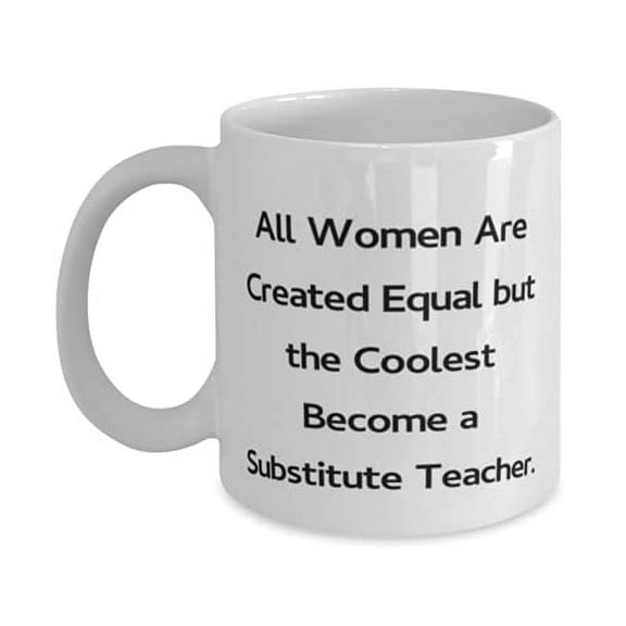 Unique Substitute teacher Gifts, All Women Are Created Equal but the Coolest Become a, Unique 15oz Mug F Friends From Friends