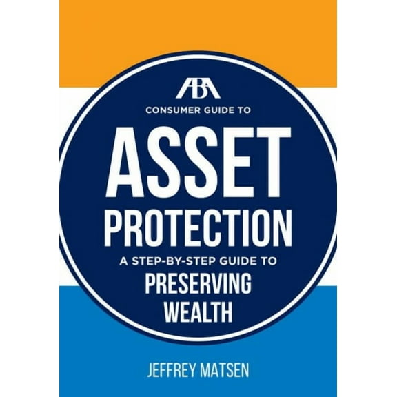 ABA Consumer Guide to Asset Protection: A Step-By-Step Guide to Preserving Wealth (Paperback)