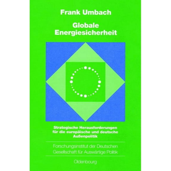 Schriften Des Forschungsinstituts Der De Globale Energiesicherheit: Strategische Herausforderungen FÃ¼r Die EuropÃ¤ische Und Deutsche AuÃenpolitik, Book 70, (Hardcover)