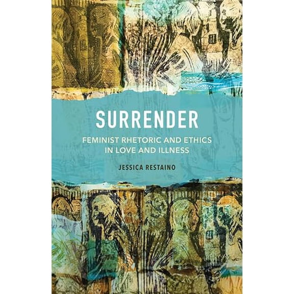 Pre-Owned Surrender: Feminist Rhetoric and Ethics in Love and Illness (Paperback) 0809337142 9780809337149
