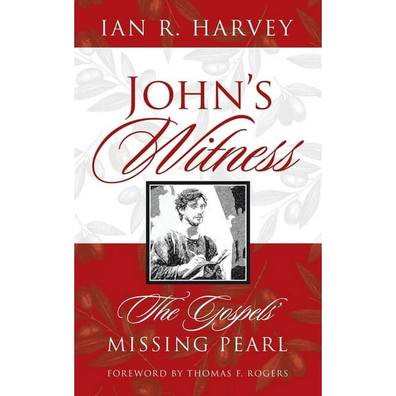 John's Witness: The Gospels' Missing Pearl, (Paperback)