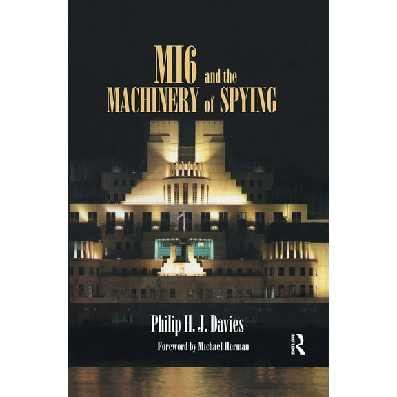 Studies in Intelligence MI6 and the Machinery of Spying: Structure and Process in Britain's Secret Intelligence, (Paperback)