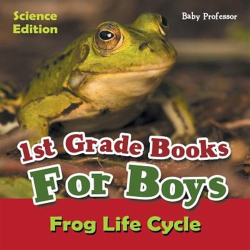 1st Grade Books For Boys: Science Edition - Frog Life Cycle (Paperback)