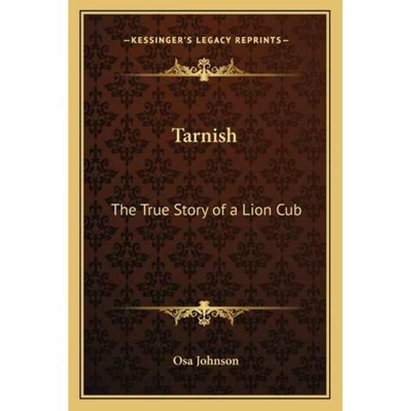 Tarnish: The True Story of a Lion Cub (Paperback) by Osa Johnson
