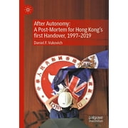 After Autonomy: A Post-Mortem for Hong Kong's First Handover, 1997-2019 (Paperback)