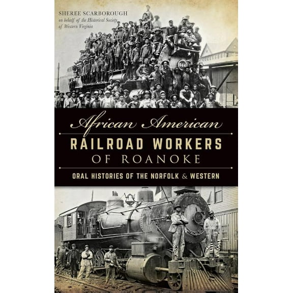 African American Railroad Workers of Roanoke: Oral Histories of the Norfolk & Western (Hardcover)