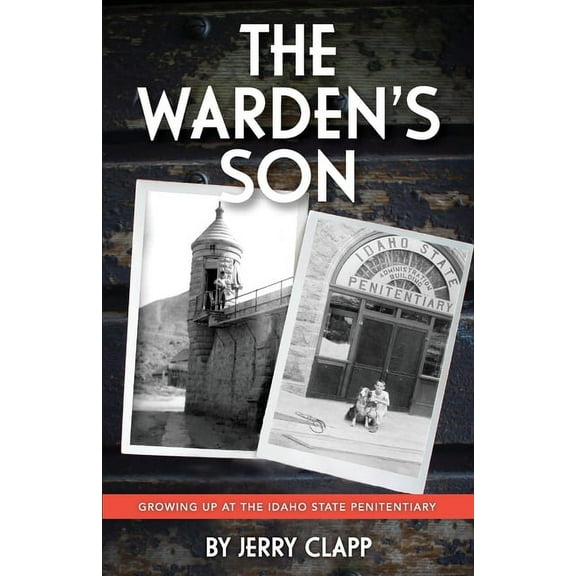 The Warden's Son: Growing Up at the Idaho State Penitentiary, (Paperback)