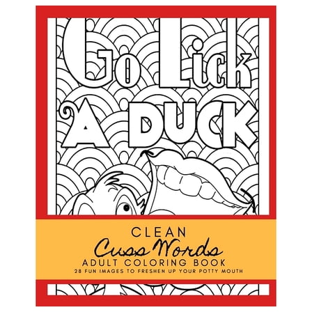 Clean Cuss Words Adult Coloring Book 28 Fun Images to Freshen Up Your Potty Mouth: Adult Coloring Boosks Cuss Words, (Paperback)