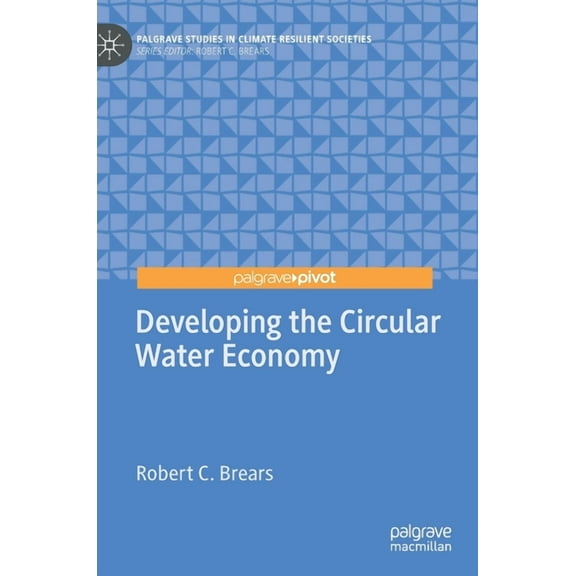 Palgrave Studies in Climate Resilient So Developing the Circular Water Economy, (Hardcover)