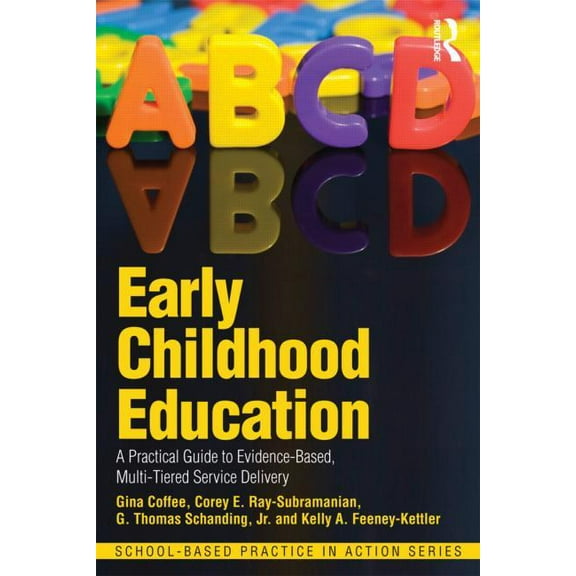 School-Based Practice in Action Early Childhood Education: A Practical Guide to Evidence-Based, Multi-Tiered Service Delivery, (Paperback)
