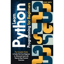 Learn programming Python for beginners : The Ultimate and Complete Tutorial to Easily Get the Python Intermediate Level with Step-by-Step Practical Exercise (Paperback)