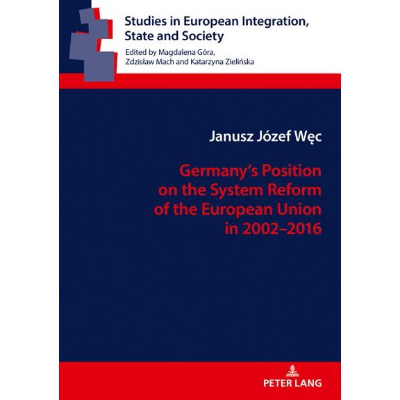 Studies in European Integration, State a Germany's Position on the System Reform of the European Union in 2002-2016, Book 4, (Hardcover)