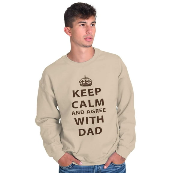 Keep Calm And Agree With Dad Crown Men's Crewneck Sweatshirt Brisco Brands S