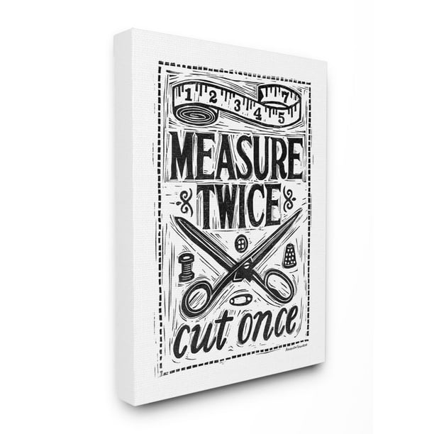 Stupell Industries Measure Twice Seamstress Tailor Advice Black White Word Design Canvas Wall Art Design By Alexandra Snowdon 30 X 40 Walmart Com Walmart Com