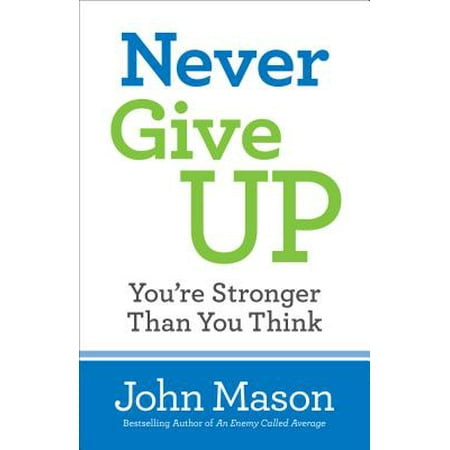Never Give Up-You're Stronger Than You Think (To Give Anything Less Than Your Best)