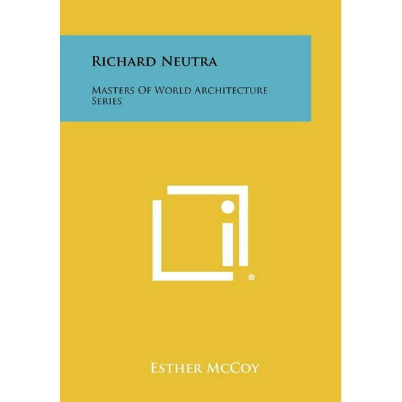 Richard Neutra: Masters of World Architecture Series