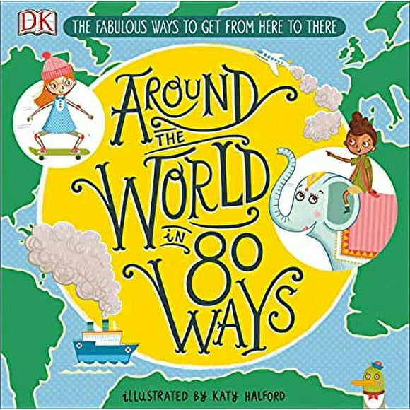 Around the World in 80 Ways : The Fabulous Inventions That Get Us from Here to There 9781465475725 Used / Pre-owned