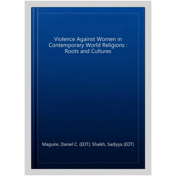 Pre-Owned Violence Against Women in Contemporary World Religions: Roots and Cultures