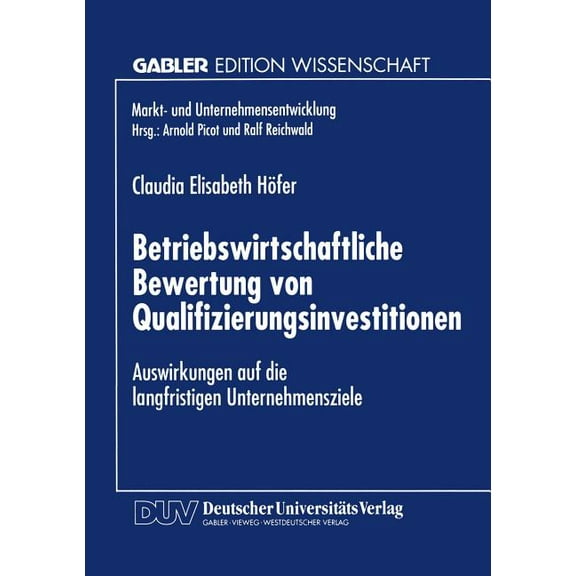 Markt- Und Unternehmensentwicklung Marke Betriebswirtschaftliche Bewertung Von Qualifizierungsinvestitionen: Auswirkungen Auf Die Langfristigen Unternehmensziele, (Paperback)