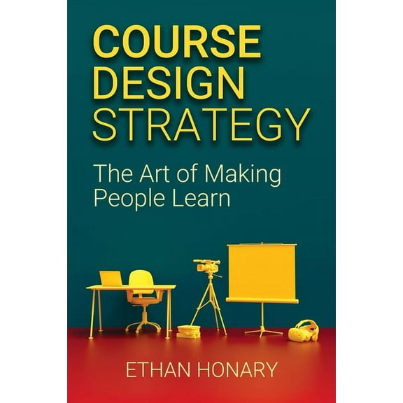 Course Design Strategy: The Art of Making People Learn, (Paperback)