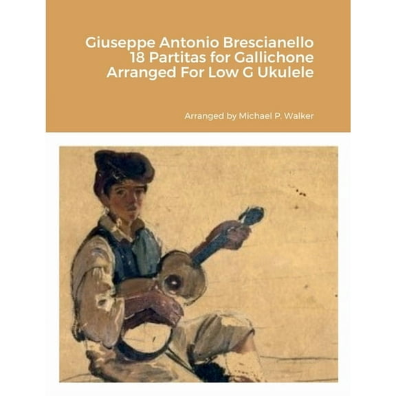Giuseppe Antonio Brescianello 18 Partitas for Gallichone Arranged For Low G Ukulele, (Paperback)