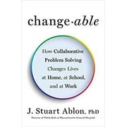 Pre-Owned Changeable : How Collaborative Problem Solving Changes Lives at Home, at School, and at Work 9780143129011