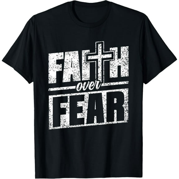 Faith Over Fear Lord Jesus Bible Religious Faith Over Fear T-Shirt Shirts