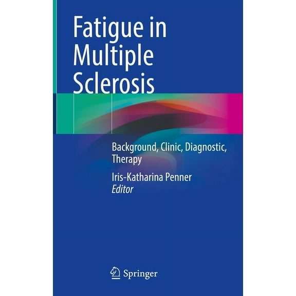 Fatigue in Multiple Sclerosis: Background, Clinic, Diagnostic, Therapy, (Hardcover)