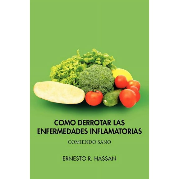 Como Derrotar Las Enfermedades Inflamatorias : Comiendo Sano