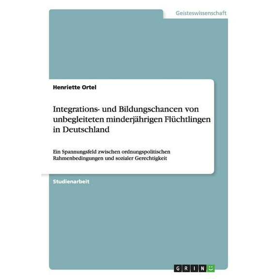 Integrations- und Bildungschancen von unbegleiteten minderj�hrigen Fl�chtlingen in Deutschland: Ein Spannungsfeld zwisch