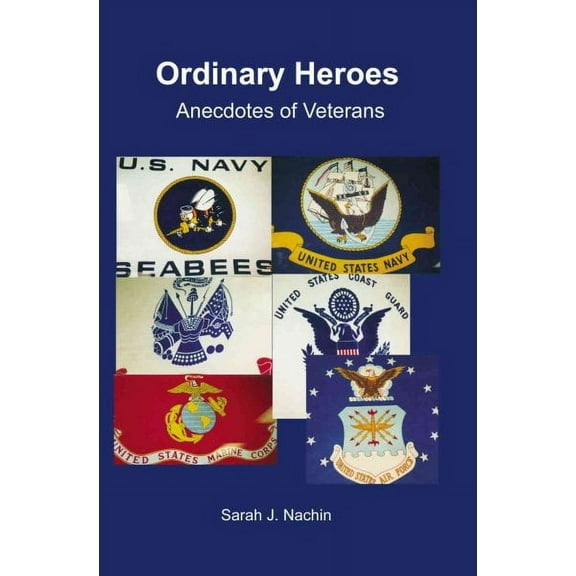 Ordinary Heroes: Anecdotes of Veterans (Paperback) by Sarah Nachin