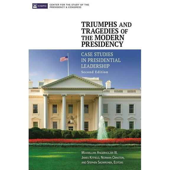 Triumphs and Tragedies of the Modern Presidency: Case Studies in Presidential Leadership, (Hardcover)