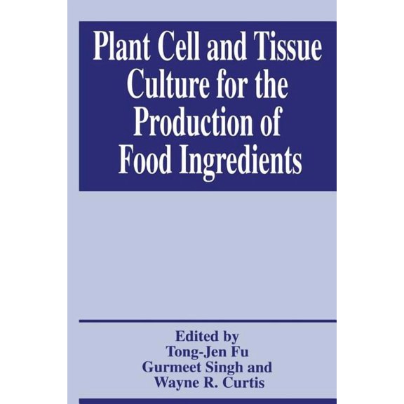 Plant Cell and Tissue Culture for the Production of Food Ingredients, (Paperback)