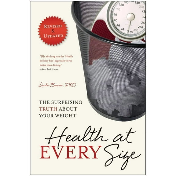 Health at Every Size: The Surprising Truth about Your Weight, (Paperback)