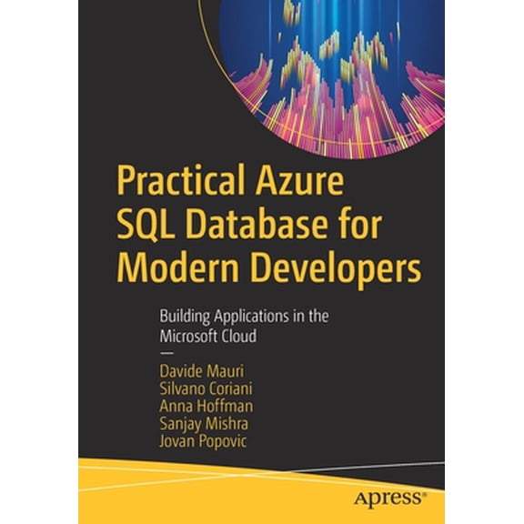 Pre-Owned Practical Azure SQL Database for Modern Developers: Building Applications in the Microsoft Cloud (Paperback) 1484263693 9781484263693