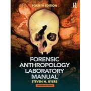 Forensic Anthropology Laboratory Manual , 4Th Edition - STEVEN N. BYERS