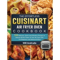 The Effortless Cuisinart Air Fryer Oven Cookbook