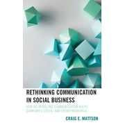 Lexington Studies in Contemporary Rhetoric: Rethinking Communication in Social Business : How Re-Modeling Communication Keeps Companies Social and Entrepreneurial (Paperback)