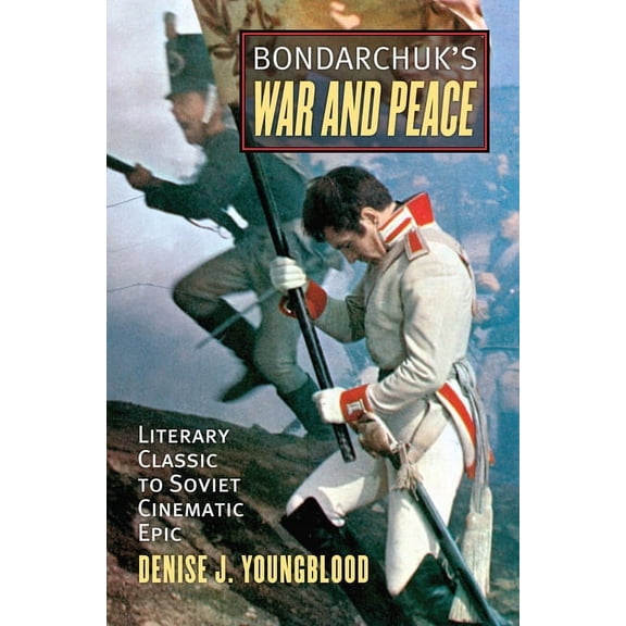 Bondarchuk's War and Peace: Literary Classic to Soviet Cinematic Epic, (Hardcover)