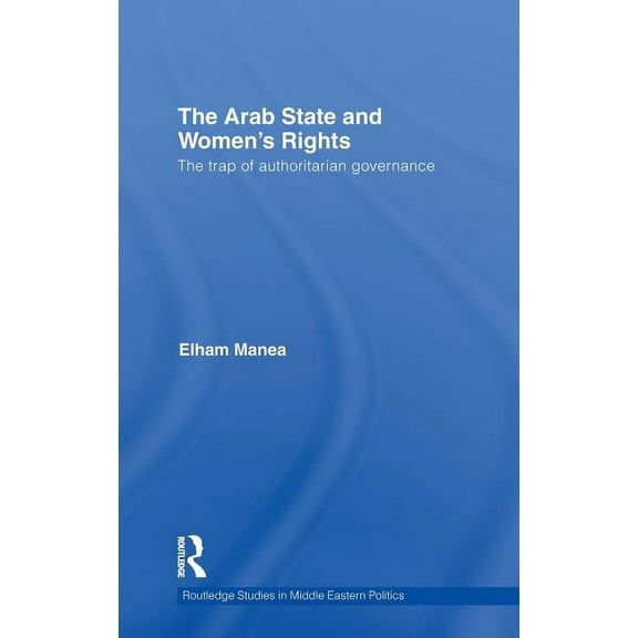 Routledge Studies in Middle Eastern Poli The Arab State and Women's Rights, (Hardcover)