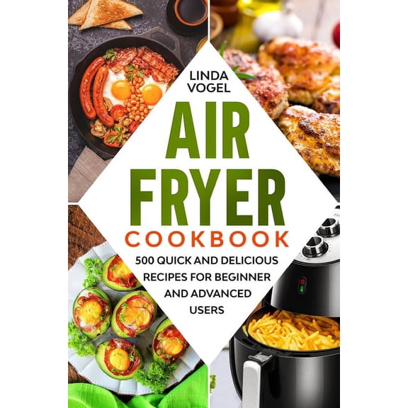 Air Fryer Cookbook: 500 Quick and Delicious Recipes for Beginners and Advanced Users (Paperback)
