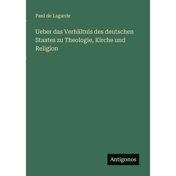 Ueber das VerhÃ¤ltnis des deutschen Staates zu Theologie, Kirche und Religion, (Paperback)