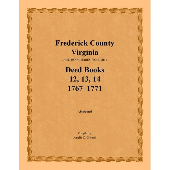 Frederick County, Virginia Deed Book Series, Volume 4, Deed Books 12, 13, 14 : 1767-1771 (Paperback)