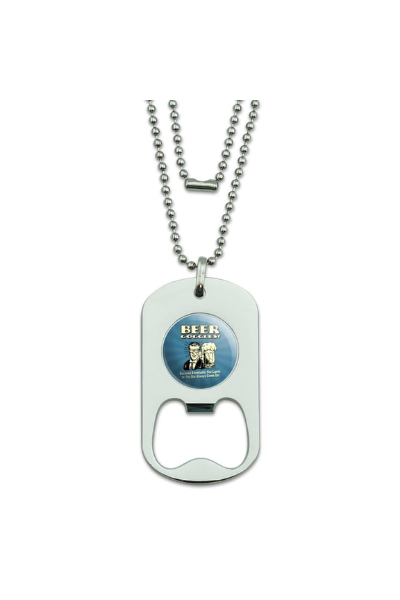 Beer Goggles Eventually Lights in the Bar Always Come On Funny Humor Military Dog Tag Bottle Opener Pendant