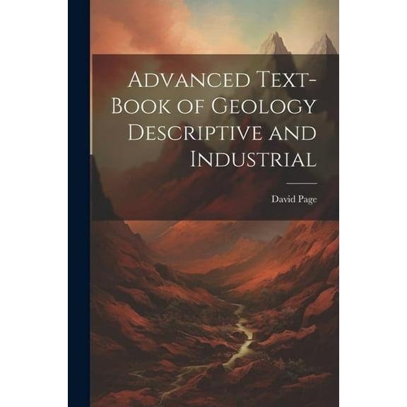 Advanced Text-Book of Geology Descriptive and Industrial (Paperback)