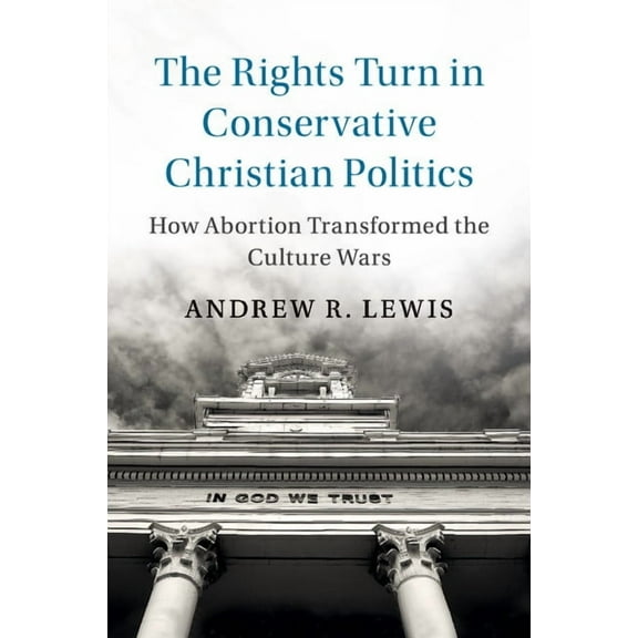 Cambridge Studies in Social Theory, Reli The Rights Turn in Conservative Christian Politics, (Paperback)