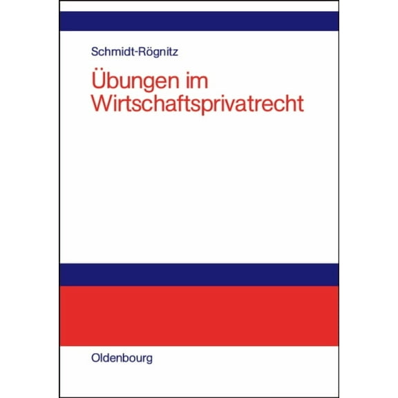 Ãbungen Im Wirtschaftsprivatrecht: Ãbungsbuch FÃ¼r Studium Und PRAXIS, (Hardcover)