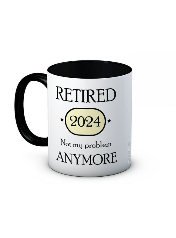 Retired 2024 Not My Problem Anymore Retirement Gift - Ceramic Coffee Mug