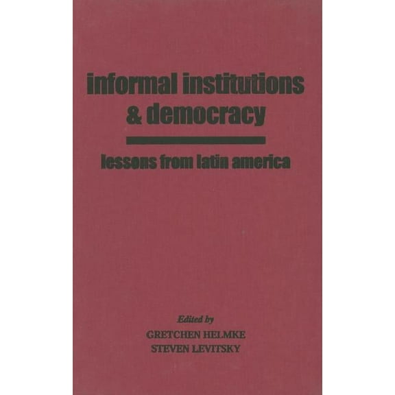 Informal Institutions And Democracy : Lessons from Latin America