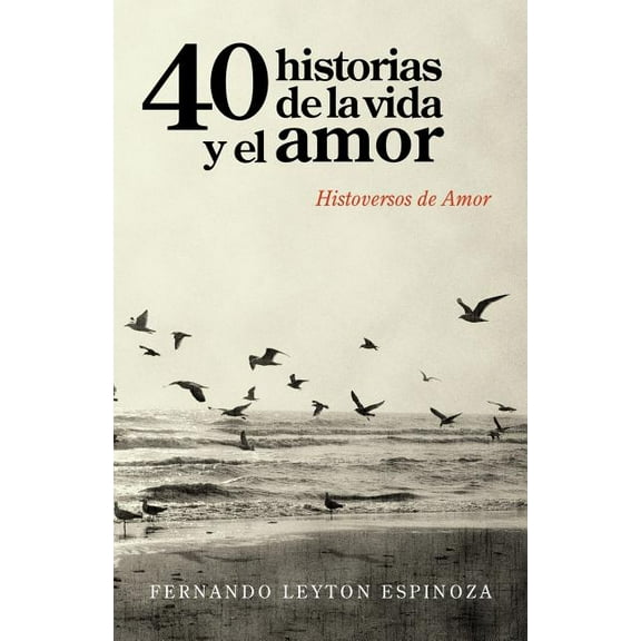 40 historias de la vida y el amor : Histoversos De Amor